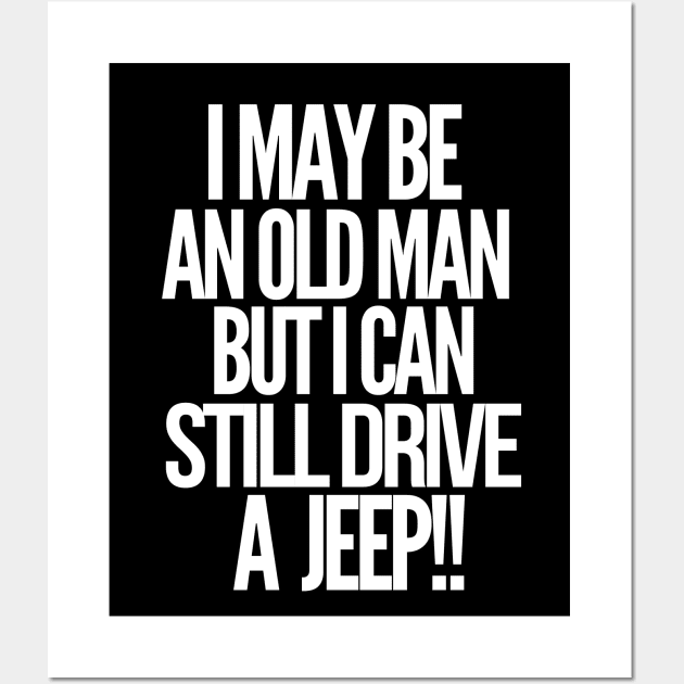 I may be an old man but i can still drive a jeep Wall Art by mksjr